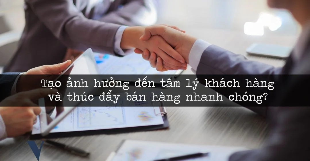 tao anh huong den tam ly khach hang va thuc day ban hang nhanh chong 2