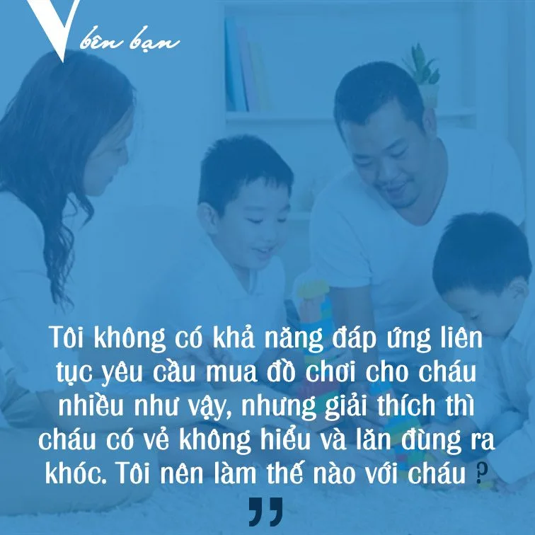 Tư vấn tâm lý: Phải làm thế nào khi con cái cứ vòi vĩnh đồ chơi?