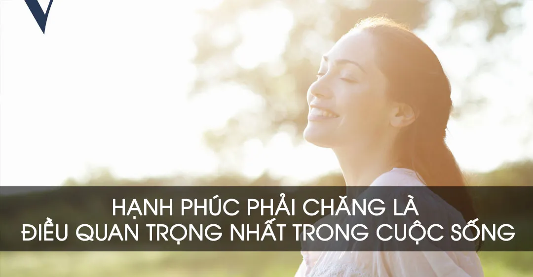Hanh Phuc Phai Chang La Dieu Quan Trong Nhat Trong Cuoc Song.webp