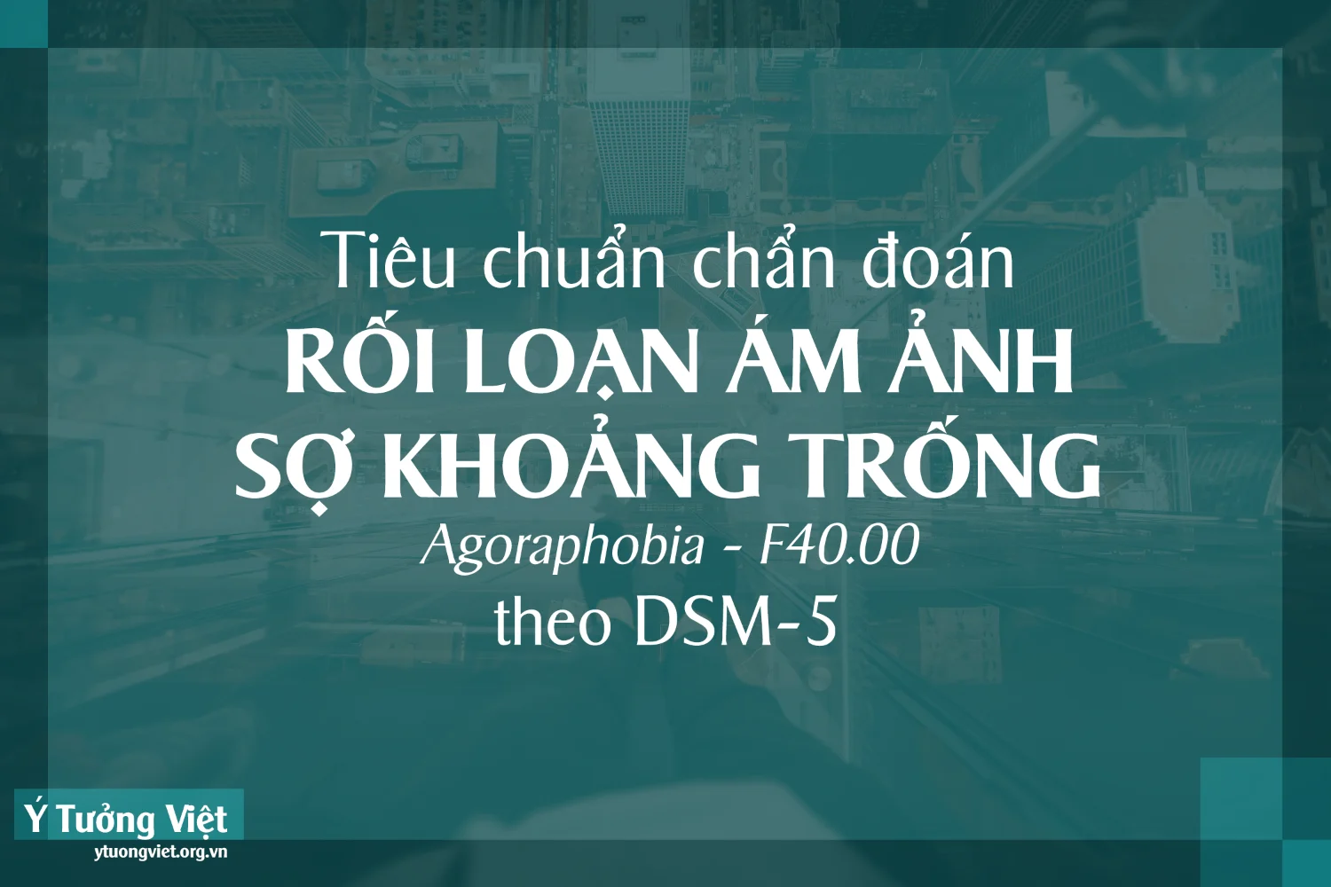 Tieu Chuan Chan Doan Roi Loan Am Anh So Khoang Trong Theo Dsm 5 Agoraphobia F40.00.png
