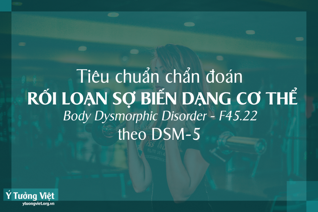 Tieu Chuan Chan Doan Roi Loan So Bien Dang Co The Theo Dsm 5 Body Dysmorphic Disorder F45.22.png