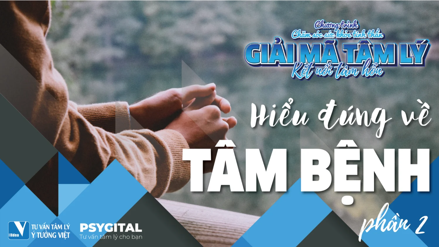 Giải mã tâm lý số 5: Hiểu đúng về Tâm bệnh (Phần 2)
